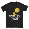 Totally Bit-coin Rich T shirt