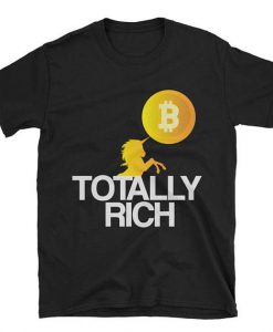 Totally Bit-coin Rich T shirt