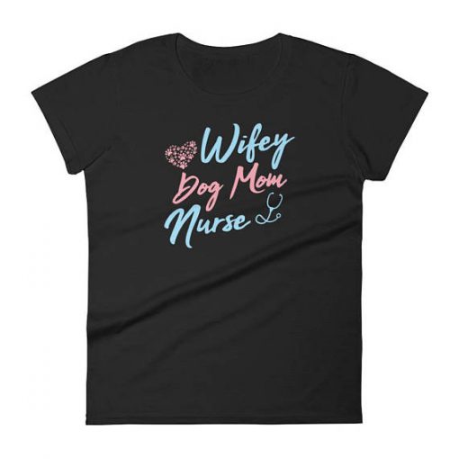 Wifey Dog Mom Nurse Mothers Day T Shirt