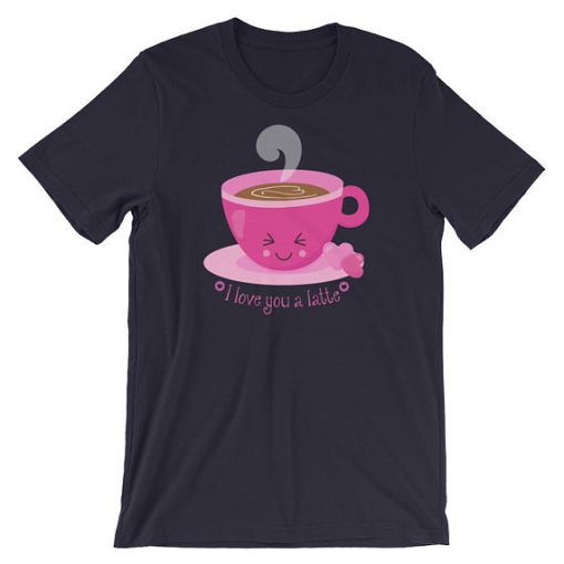 I Love You A Latte T shirt