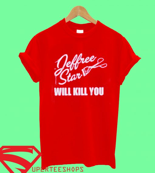 Jeffree Star Will Kill You T Shirt
