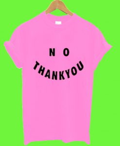 No Thank You T Shirt