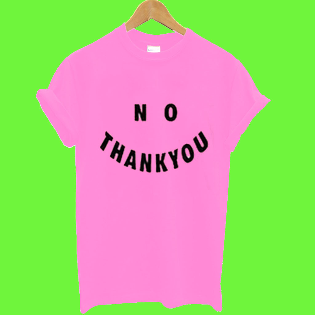 No Thank You T Shirt