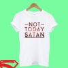 Not Today Satan T Shirt