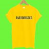 Overdressed T Shirt