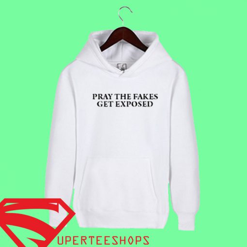 Pray The Fakes Get Exposed Hoodie