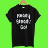 Ready Steady Go! T Shirt