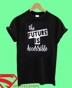 The Future is Accessible T Shirt