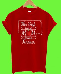 The best kind of mom raises a teacher South Dakota T Shirt