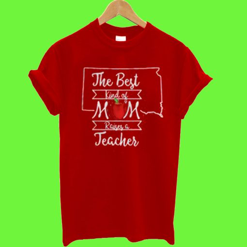 The best kind of mom raises a teacher South Dakota T Shirt