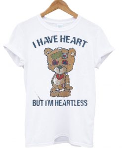 Bear I have heart but I’m Heartless T Shirt