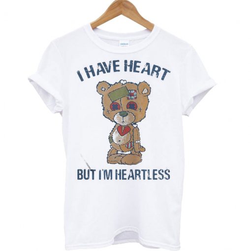 Bear I have heart but I’m Heartless T Shirt