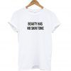 Beauty Has No Skin Tone T Shirt