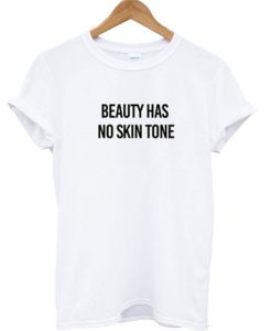 Beauty Has No Skin Tone T Shirt