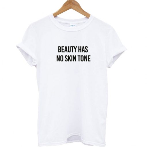 Beauty Has No Skin Tone T Shirt