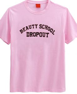 Beauty School Dropout T Shirt