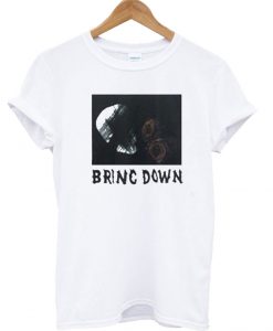 Bring Down T Shirt