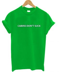 Cabins Dont Suck T Shirt