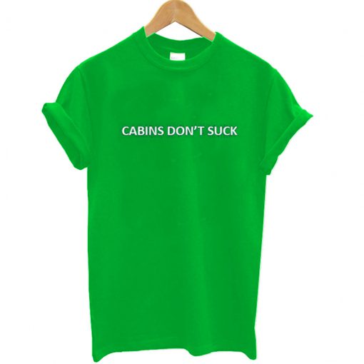 Cabins Dont Suck T Shirt