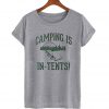 Camping Is In Tents T Shirt