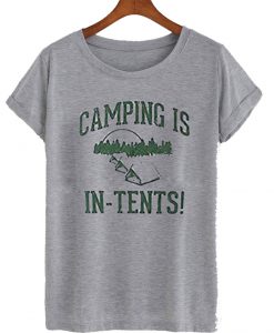 Camping Is In Tents T Shirt