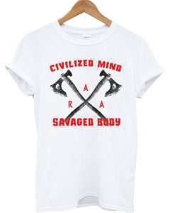 Civilized Mind Savaged Body T Shirt