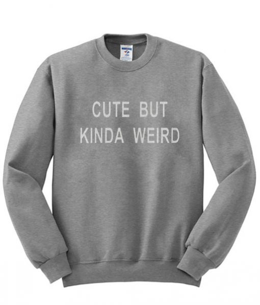 Cute But Kinda Weird T Shirt