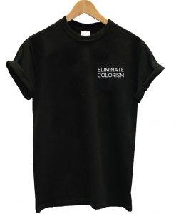 Eliminate Colorism T Shirt