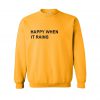 Happy When It Rains Sweatshirt