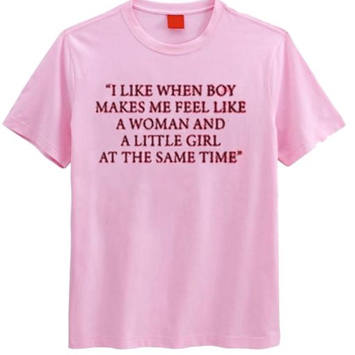 I Like When Boy Make Feel T Shirt