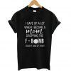 I gave up a lot when i became T Shirt