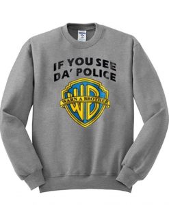 If You See Da Police Sweatshirt
