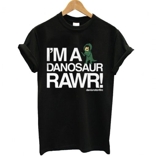 I'm A Danosaur Rawr T Shirt