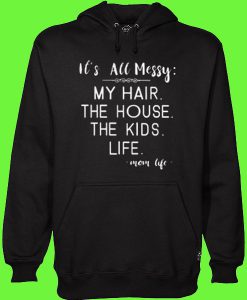 It's All Messy My Hair the House Hoodie