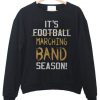 It’s football Marching band season Sweatshirt