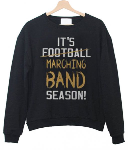 It’s football Marching band season Sweatshirt