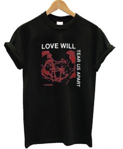 Love Will Tear Us Apart T Shirt