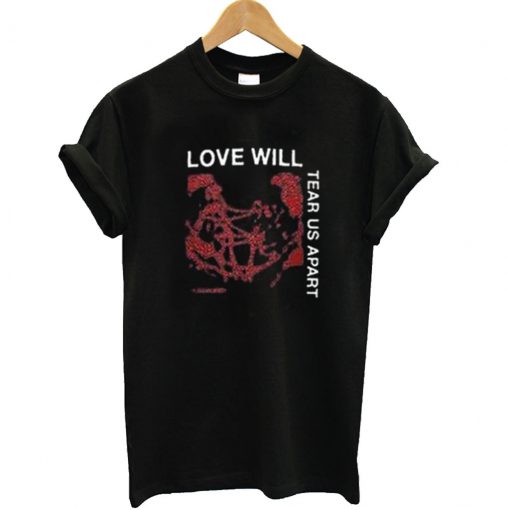 Love Will Tear Us Apart T Shirt - Superteeshops