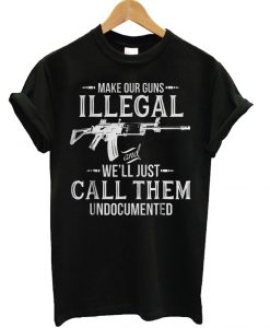 Make Our Guns Illegal T Shirt