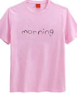 Morning T Shirt