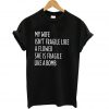 My wife isn’t fragile like a flower she is feagile like a bomb T Shirt