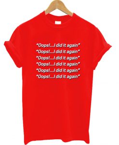 Oops i did it Again Britney Spears T Shirt