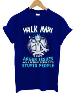 Rick And Morty – Walk Away I Have Anger Issues T Shirt