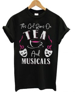 This Girl Runs On Tea And Musicals T Shirt