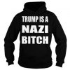 Trump is a nazi bitch Hoodie