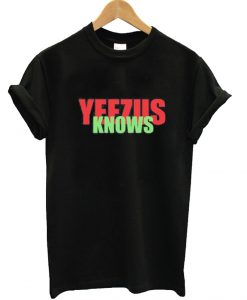 Yeezus knows T Shirt