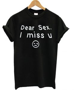 Dear Sex I Miss U T Shirt