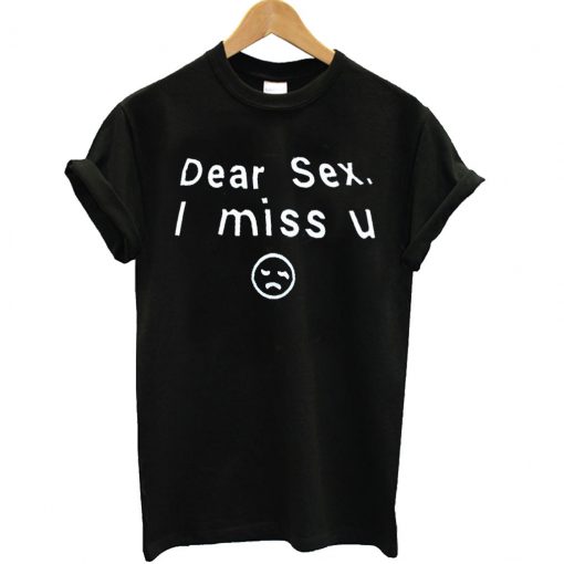 Dear Sex I Miss U T Shirt