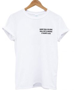 Dont Fall In Love T Shirt