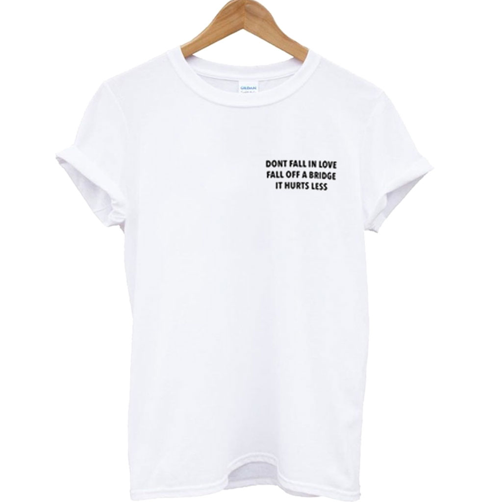 Dont Fall In Love T Shirt